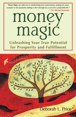 Money Magic: Unleashing Your True Potential for Prosperity and Fulfillment - Price, Deborah