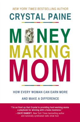 Money-Making Mom: How Every Woman Can Earn More and Make a Difference - Paine, Crystal