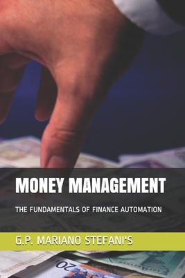 Money Management: The Fundamentals of Finance Automation - Stefani's, G P Mariano
