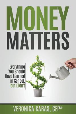 Money Matters, Volume 1: Everything You Should Have Learned in School, But Didn't - Karas, Veronica