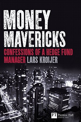 Money Mavericks: Confessions of a Hedge Fund Manager - Kroijer, Lars