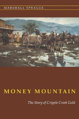 Money Mountain: The Story of Cripple Creek Gold - Sprague, Marshall