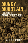 Money Mountain: The Story of Cripple Creek Gold
