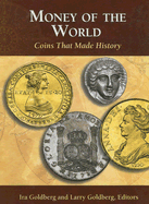 Money of the World: Coins That Made History - Goldberg, Ira (Editor), and Goldberg, Larry (Editor)