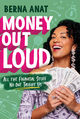 Money Out Loud: All the Financial Stuff No One Taught Us - Anat, Berna