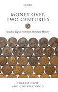 Money Over Two Centuries: Selected Topics in British Monetary History
