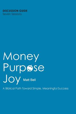 Money. Purpose. Joy.: A Biblical Path Toward Simple, Meaningful Success - Bell, Matt