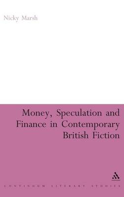 Money, Speculation and Finance in Contemporary British Fiction - Marsh, Nicky