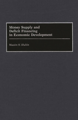 Money Supply and Deficit Financing in Economic Development - Shahin, Wassim N