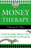 Money Therapy: Using the Eight Money Types to Create Wealth and Prosperity