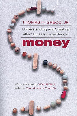 Money: Understanding and Creating Alternatives to Legal Tender - Greco, Thomas H, Jr.