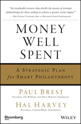Money Well Spent: A Strategic Guide to Smart Philanthropy - Brest, Paul, and Harvey, Hal