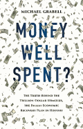 Money Well Spent?: The Truth Behind the Trillion Dollar Stimulus, the Biggest Economic Recovery Plan in History - Grabell, Michael