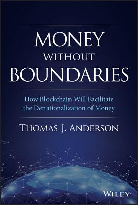 Money Without Boundaries: How Blockchain Will Facilitate the Denationalization of Money - Anderson, Thomas J