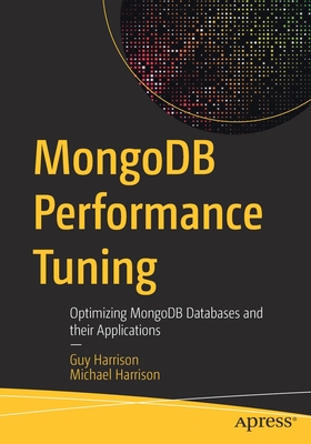 MongoDB Performance Tuning: Optimizing MongoDB Databases and Their Applications - Harrison, Guy, and Harrison, Michael