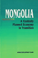 Mongolia: A Centrally Planned Economy in Transition - Horayangura, Bhanuphol, and Moinuddin, Khaja H, and Rana, Pradumna B