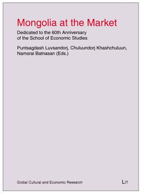 Mongolia at the Market: Dedicated to the 60th Anniversary of the School of Economic Studies Volume 7 - Luvsandorj, Puntsagdash (Editor), and Khashchuluun, Chuluundorj (Editor), and Batnasan, Namsrai (Editor)