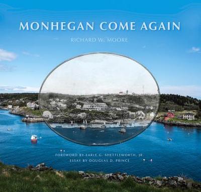 Monhegan Come Again - Moore, Richard, and Shettleworth, Earle G (Foreword by)