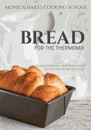 Monica Hailes Cooking School: Bread for the Thermomix