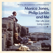Monica Jones, Philip Larkin and Me: Her Life and Long Loves