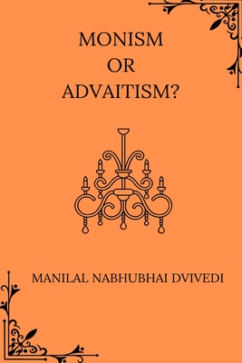 Monism or Advaitism - Dvivedi, Manilal Nabhubhai