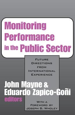 Monitoring Performance in the Public Sector: Future Directions from International Experience - Mayne, John Winston (Editor), and Zapico-Goi, Eduardo (Editor)