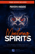 Monitoring Spirits: Hidden Mysteries, Dangerous Prayer Points and Declarations to Disarm and Expose Monitoring Spirits
