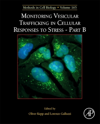 Monitoring Vesicular Trafficking in Cellular Responses to Stress - Part B: Volume 165 - Kepp, Oliver, and Galluzzi, Lorenzo