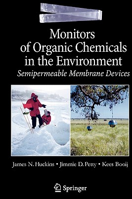 Monitors of Organic Chemicals in the Environment: Semipermeable Membrane Devices - Huckins, James N, and Petty, Jim D, and Booij, Kees