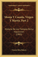 Monja Y Casada, Virgen Y Martir, Part 2: Historia De Los Tiempos De La Inquisicion (1903)