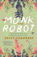 Monk and Robot: A Psalm for the Wild-Built and a Prayer for the Crown-Shy