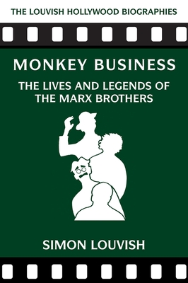 Monkey Business: The Lives and Legends of the Marx Brothers - Louvish, Simon