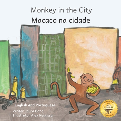 Monkey In the City: How To Outsmart An Umbrella Thief in Portuguese and English - Ready Set Go Books, and Kurtz, Caroline (Editor)