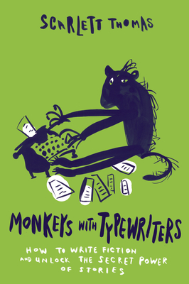 Monkeys with Typewriters: How to Write Fiction and Unlock the Secret Power of Stories - Thomas, Scarlett