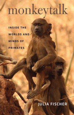 Monkeytalk: Inside the Worlds and Minds of Primates - Fischer, Julia, and Henry Jr, Frederick B (Translated by)