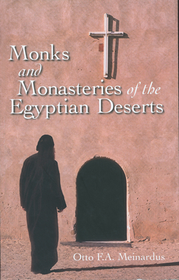 Monks and Monasteries of the Egyptian Desert: Revised Edition - Meinardus, Otto F a