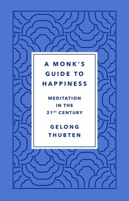 Monk's Guide to Happiness - Thubten, Gelong