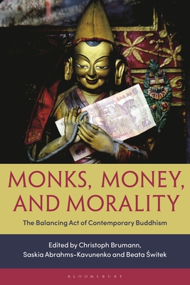 Monks, Money, and Morality: The Balancing Act of Contemporary Buddhism - Brumann, Christoph (Editor), and Abrahms-Kavunenko, Saskia (Editor), and Switek, Beata (Editor)