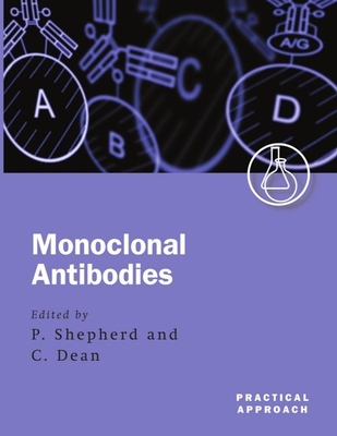 Monoclonal Antibodies: A Practical Approach - Shepherd, Philip (Editor), and Dean, Christopher