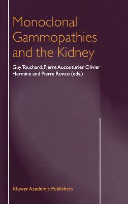 Monoclonal Gammopathies and the Kidney - Touchard, G (Editor), and Aucouturier (Editor), and Hermine, O (Editor)