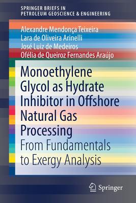 Monoethylene Glycol as Hydrate Inhibitor in Offshore Natural Gas Processing: From Fundamentals to Exergy Analysis - Mendona Teixeira, Alexandre, and de Oliveira Arinelli, Lara, and de Medeiros, Jos Luiz