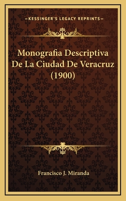 Monografia Descriptiva de La Ciudad de Veracruz (1900) - Miranda, Francisco J (Editor)