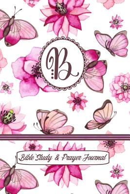 Monogram Bible Study & Prayer Journal - Letter B: Understanding Scripture, Worshipping & Giving Thanks with a Beautiful Pink Butterflies and Flowers Cover - Spring Hill Stationery