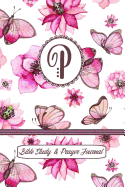 Monogram Bible Study & Prayer Journal - Letter P: Understanding Scripture, Worshipping & Giving Thanks with a Beautiful Pink Butterflies and Flowers Cover