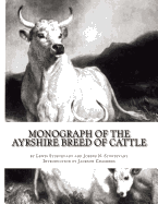Monograph of the Ayrshire Breed of Cattle: The Dairy Cow: With an Appendix on Ayrshire, Jersey and Dutch Cattle Milks