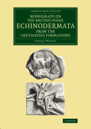Monograph On the British Fossil Echinodermata From the Cretaceous Formations