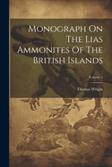 Monograph On The Lias Ammonites Of The British Islands; Volume 1