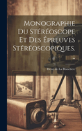 Monographie Du Stereoscope Et Des Epreuves Stereoscopiques...