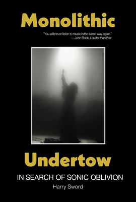 Monolithic Undertow: In Search of Sonic Oblivion - Sword, Harry