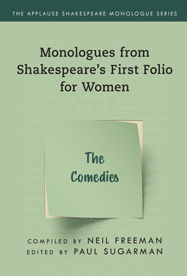 Monologues from Shakespeare's First Folio for Women: The Comedies - Freeman, Neil (Compiled by), and Sugarman, Paul (Editor)